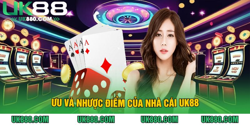 Ưu Và Nhược Điểm Của Nhà Cái UK88